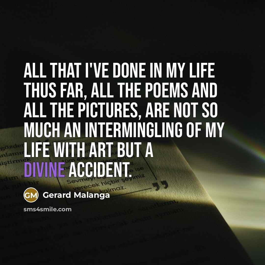 “All that I've done in my life thus far, all…” quote by Gerard Malanga