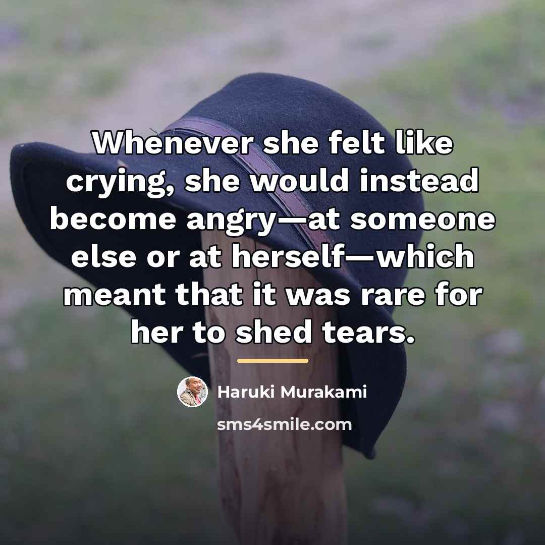 “Whenever she felt like crying, she would instead become angry—at…” quote by Haruki Murakami