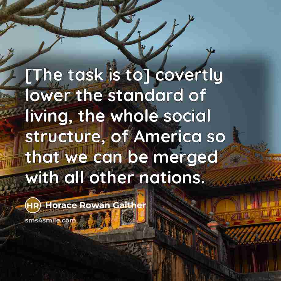 “[The task is to] covertly lower the standard of living,…” quote by Horace Rowan Gaither