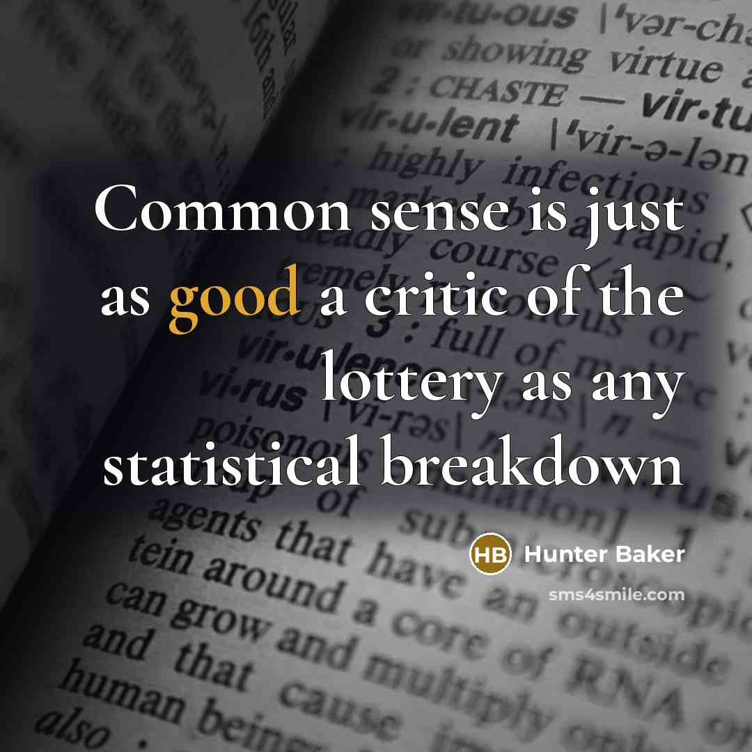 “Common sense is just as good a critic of the lottery as any statistical breakdown” quote by Hunter Baker