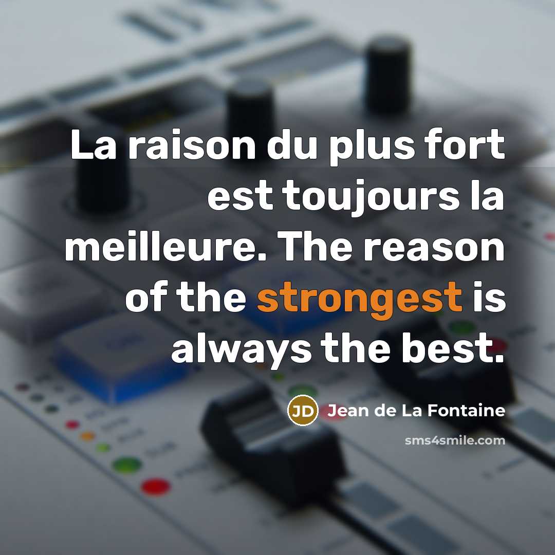“La raison du plus fort est toujours la meilleure. The…” quote by Jean de La Fontaine