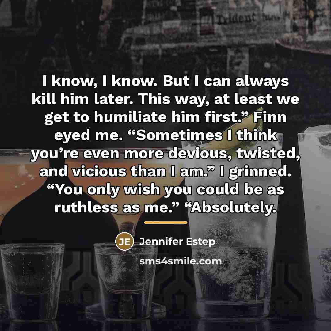 “I know, I know. But I can always kill him…” quote by Jennifer Estep