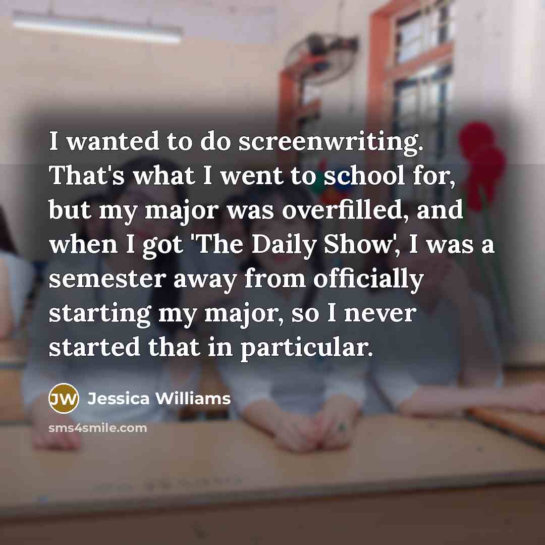 “I wanted to do screenwriting. That's what I went to…” quote by Jessica Williams