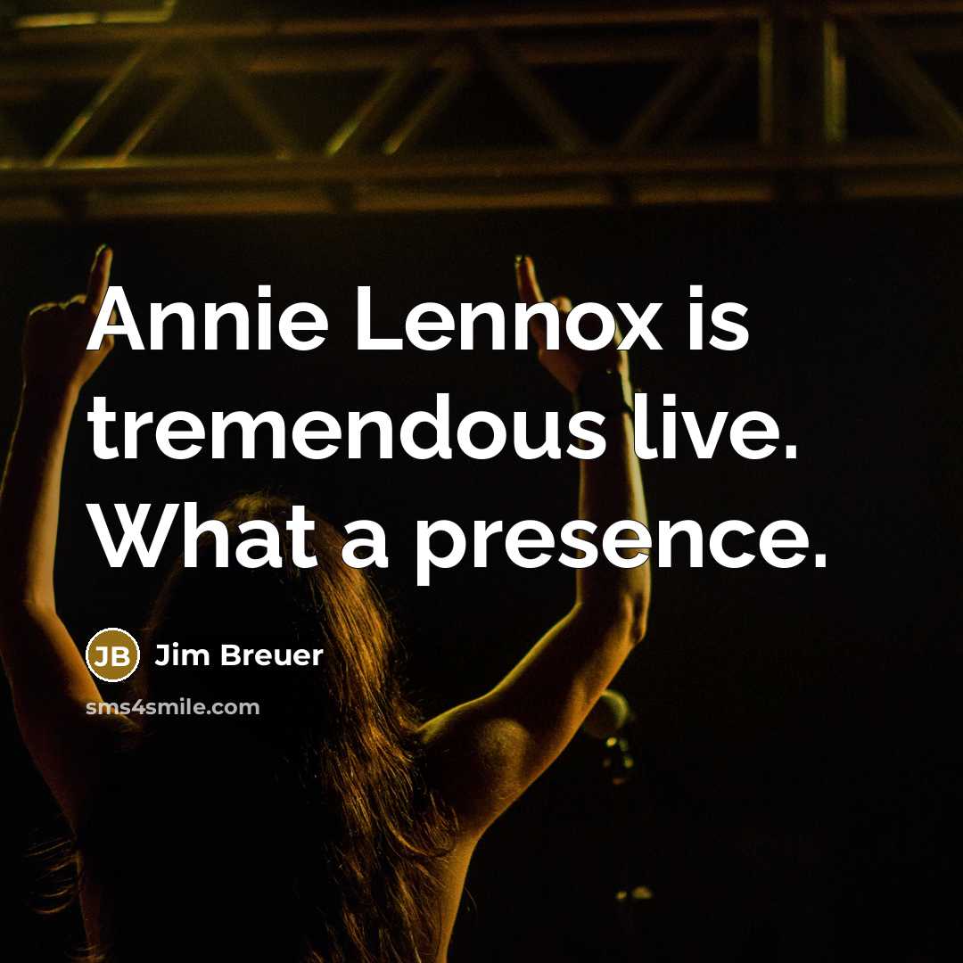 “Annie Lennox is tremendous live. What a presence.…” quote by Jim Breuer