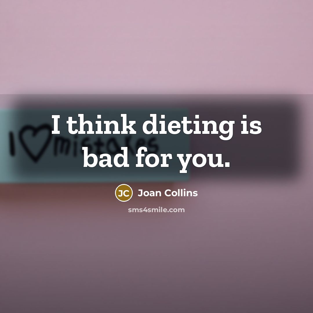 “I think dieting is bad for you.…” quote by Joan Collins
