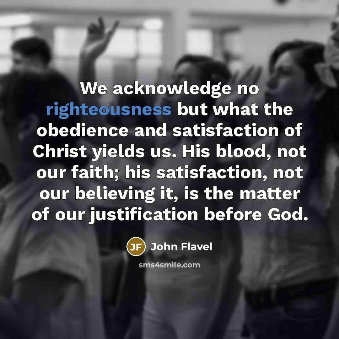 “We acknowledge no righteousness but what the obedience and satisfaction…” quote by John Flavel