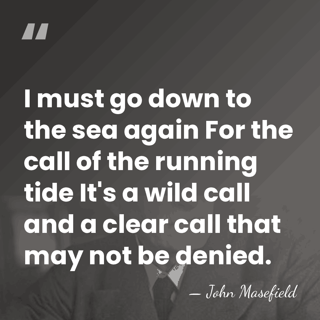 I must go down to the sea again For the call of&hellip; - John Masefield