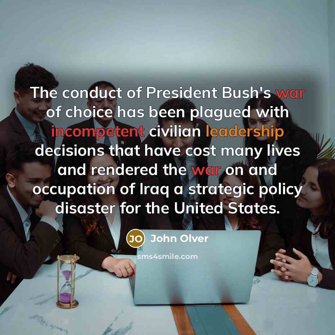 “The conduct of President Bush's war of choice has been…” quote by John Olver