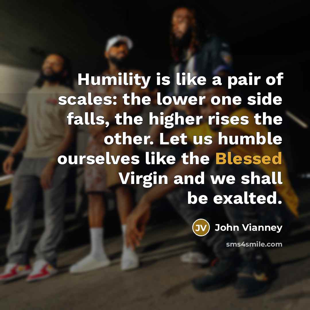 “Humility is like a pair of scales: the lower one…” quote by John Vianney