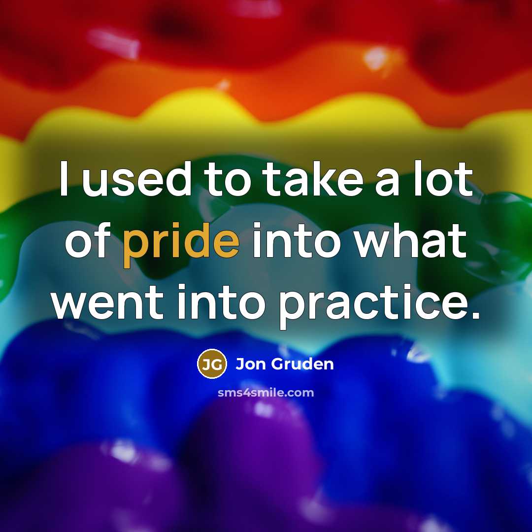 “I used to take a lot of pride into what…” quote by Jon Gruden