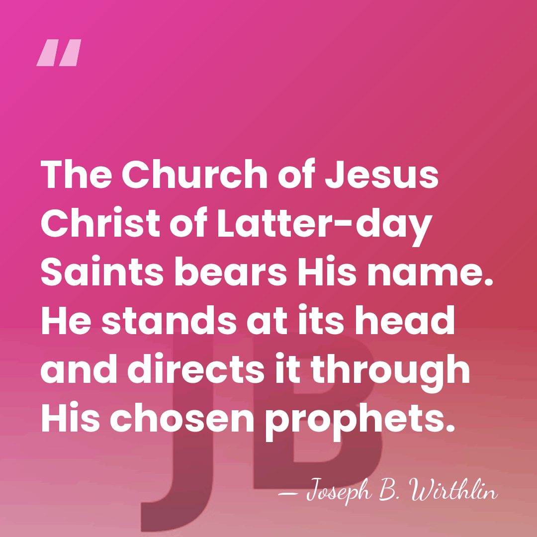 The Church of Jesus Christ of Latter-day Saints bears His name. He&hellip; - Joseph B. Wirthlin