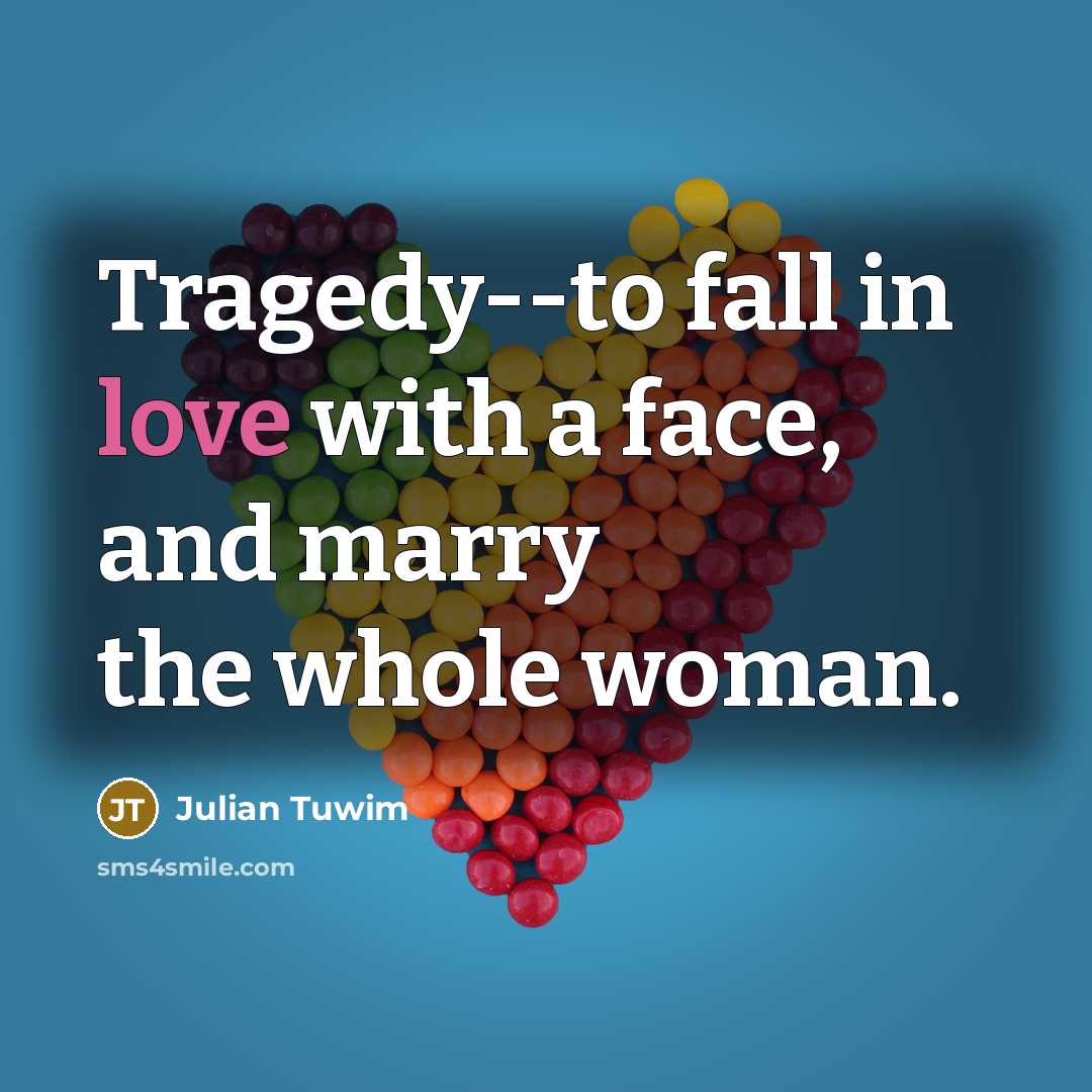 “Tragedy--to fall in love with a face, and marry the…” quote by Julian Tuwim