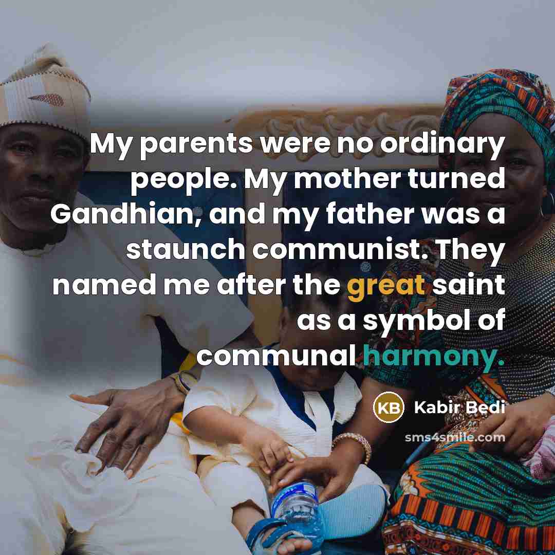 “My parents were no ordinary people. My mother turned Gandhian,…” quote by Kabir Bedi