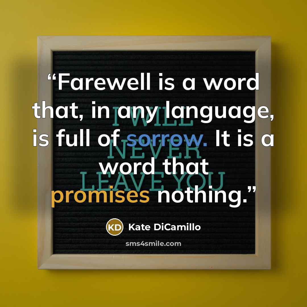 “Farewell is a word that, in any language, is full of sorrow. It is a word that promises nothing.” quote by Kate Dicamillo
