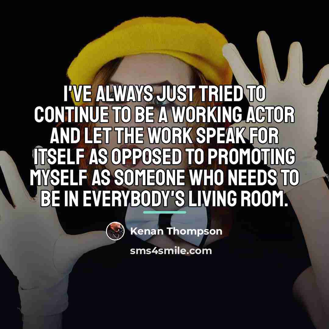 “I've always just tried to continue to be a working…” quote by Kenan Thompson