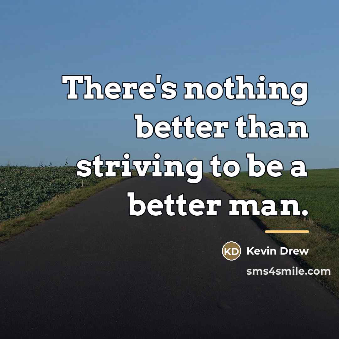 “There's nothing better than striving to be a better man.…” quote by Kevin Drew