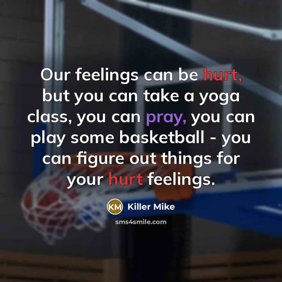 “Our feelings can be hurt, but you can take a…” quote by Killer Mike