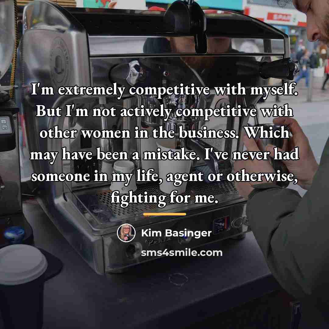 “I'm extremely competitive with myself. But I'm not actively competitive…” quote by Kim Basinger