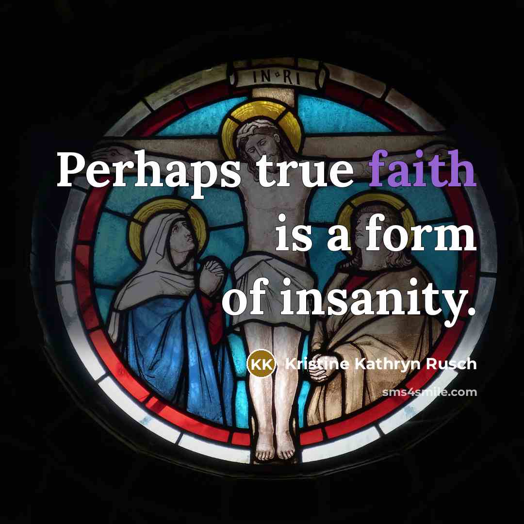 “Perhaps true faith is a form of insanity.…” quote by Kristine Kathryn Rusch