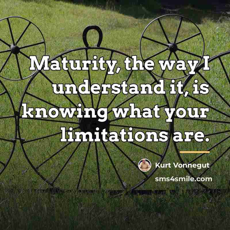 “Maturity, the way I understand it, is knowing what your…” quote by Kurt Vonnegut