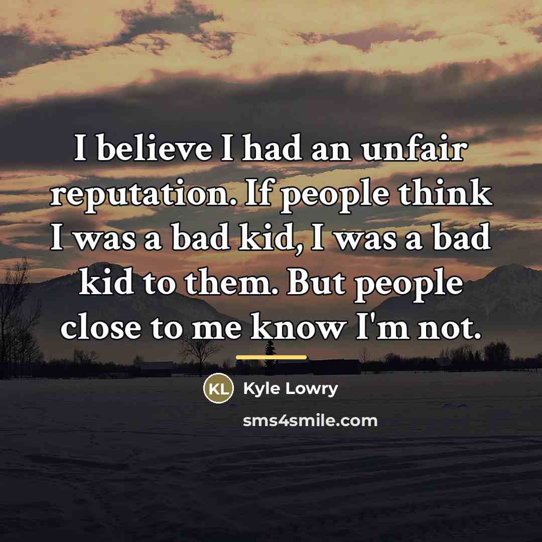 “I believe I had an unfair reputation. If people think…” quote by Kyle Lowry