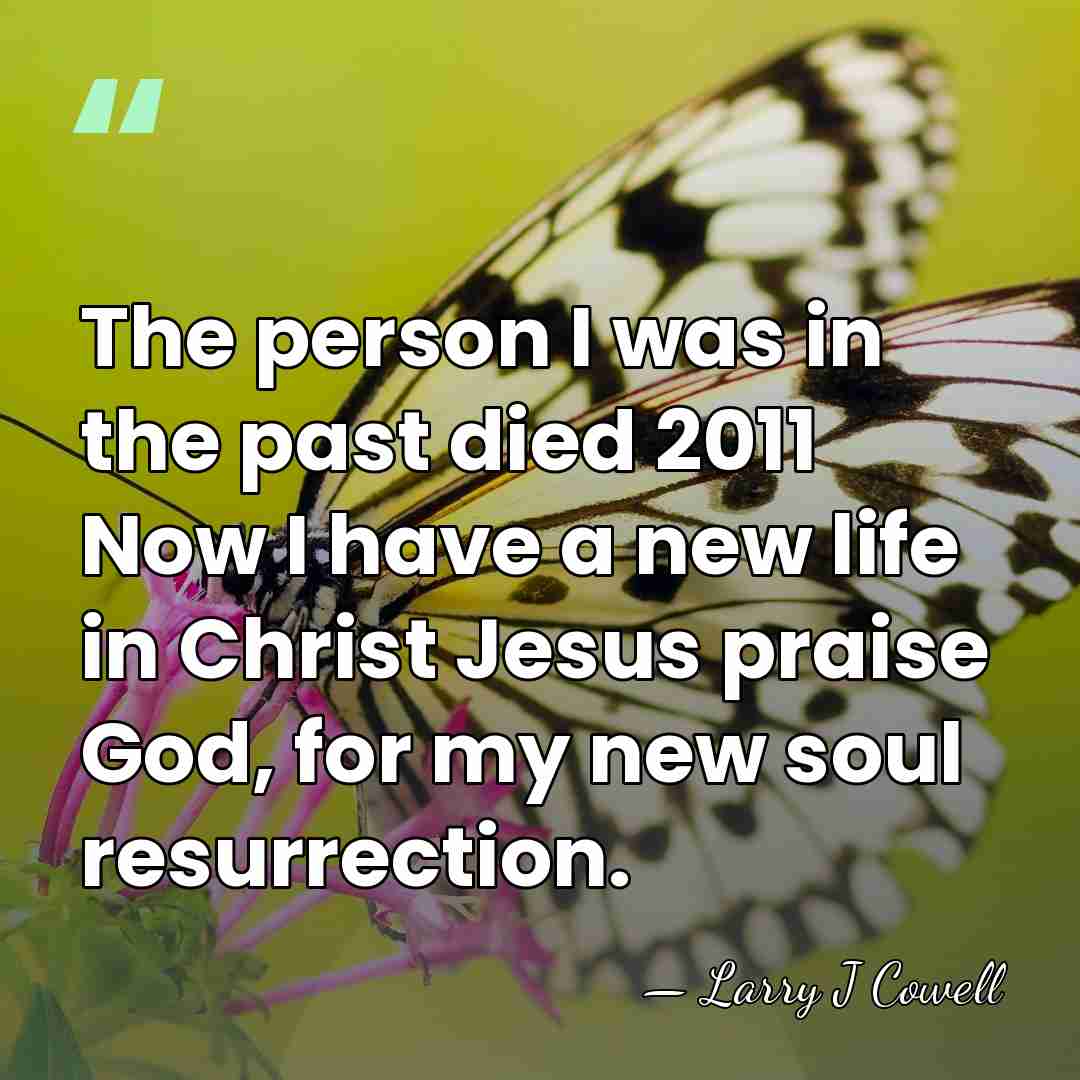 The person I was in the past died 2011 Now I have&hellip; - Larry J Cowell