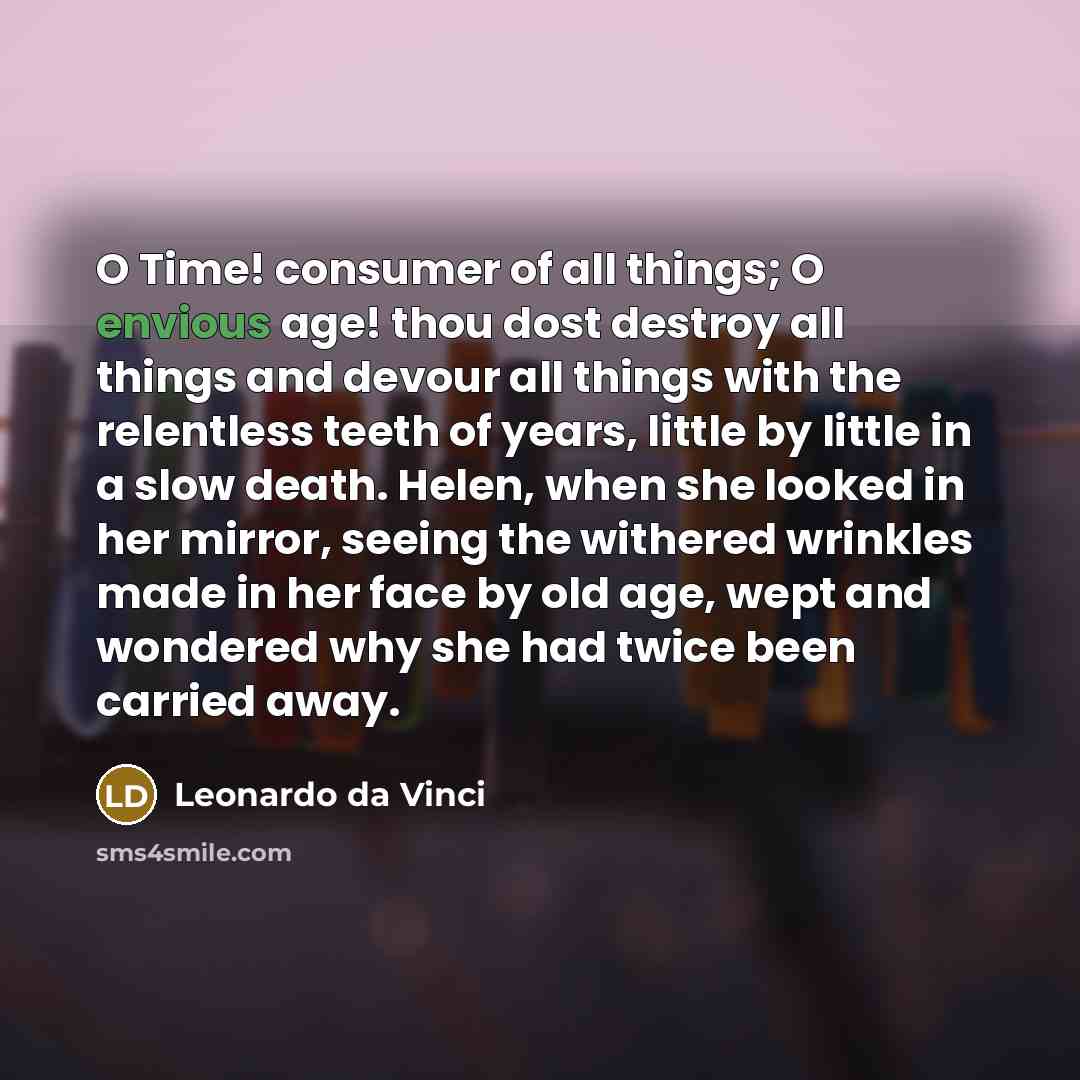 “O Time! consumer of all things; O envious age! thou…” quote by Leonardo da Vinci