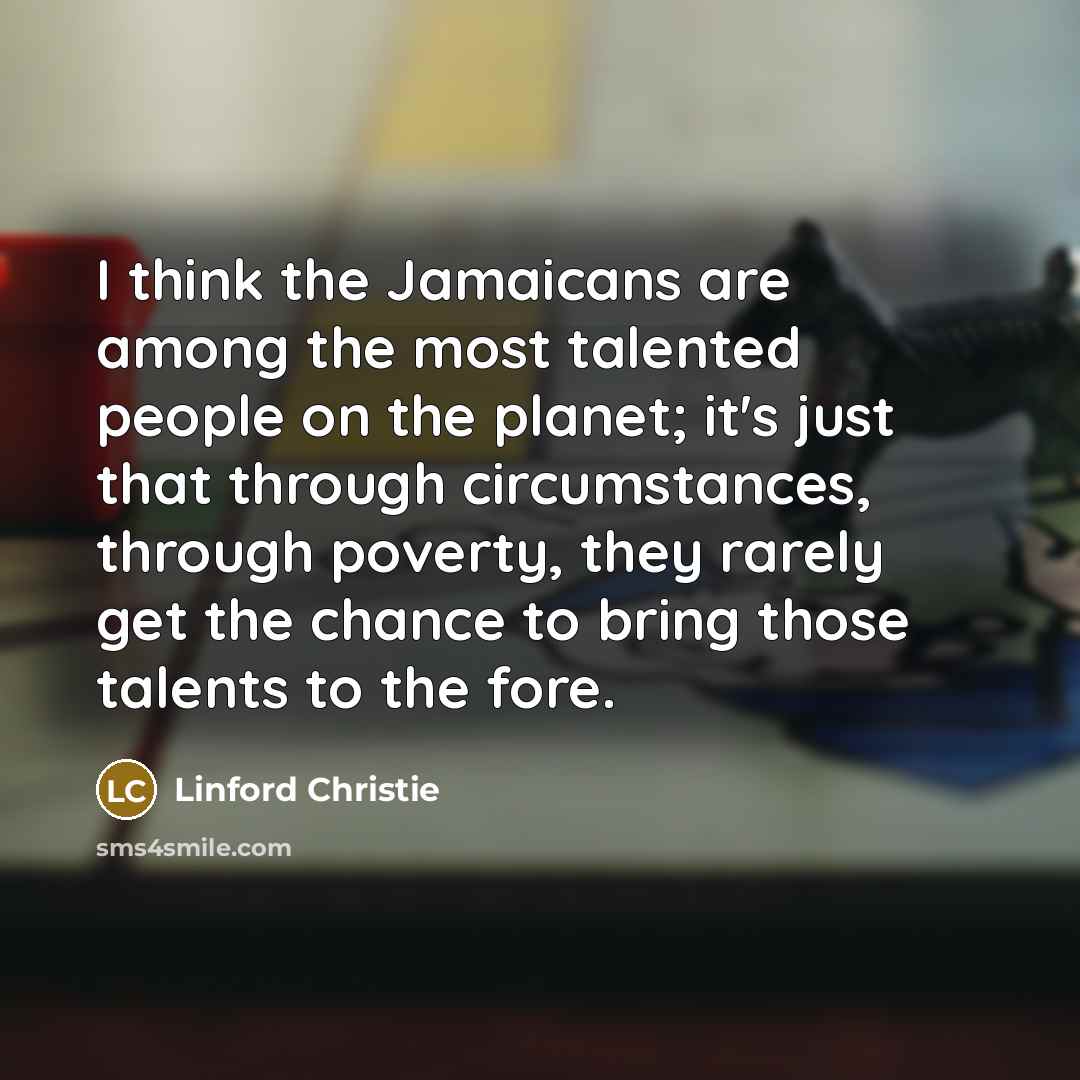 “I think the Jamaicans are among the most talented people…” quote by Linford Christie