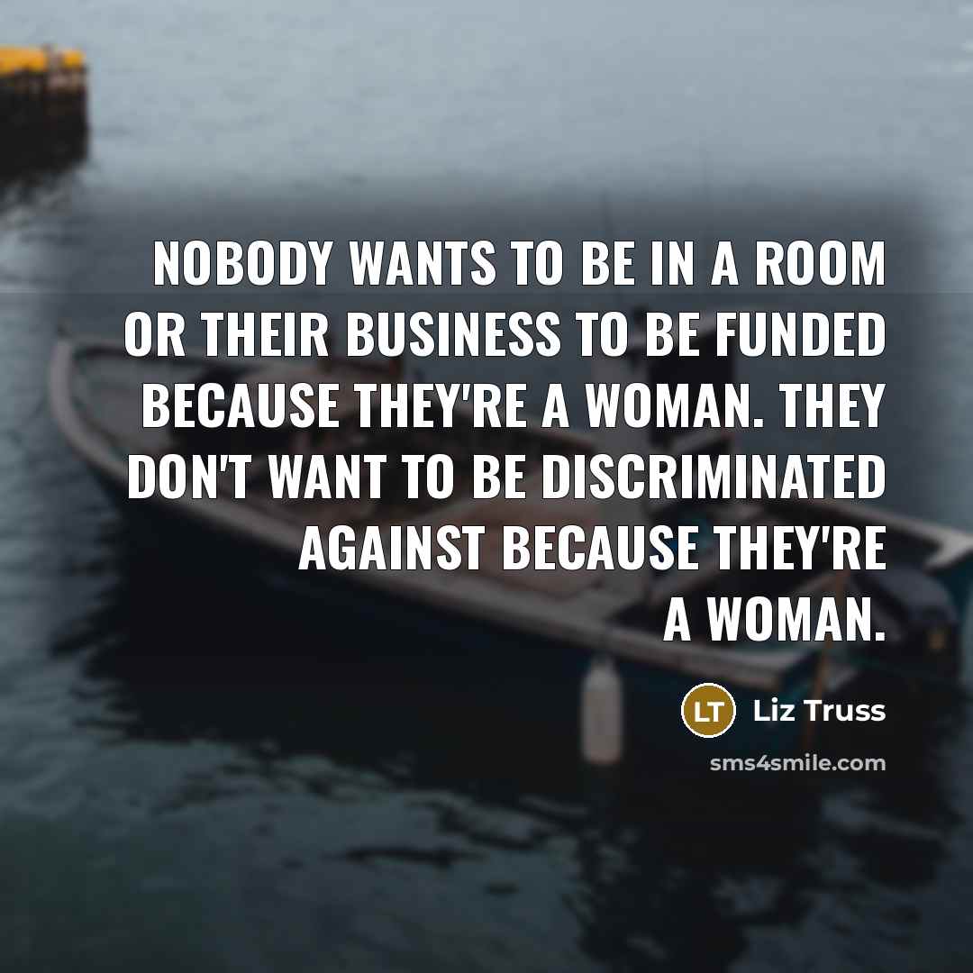 “Nobody wants to be in a room or their business…” quote by Liz Truss