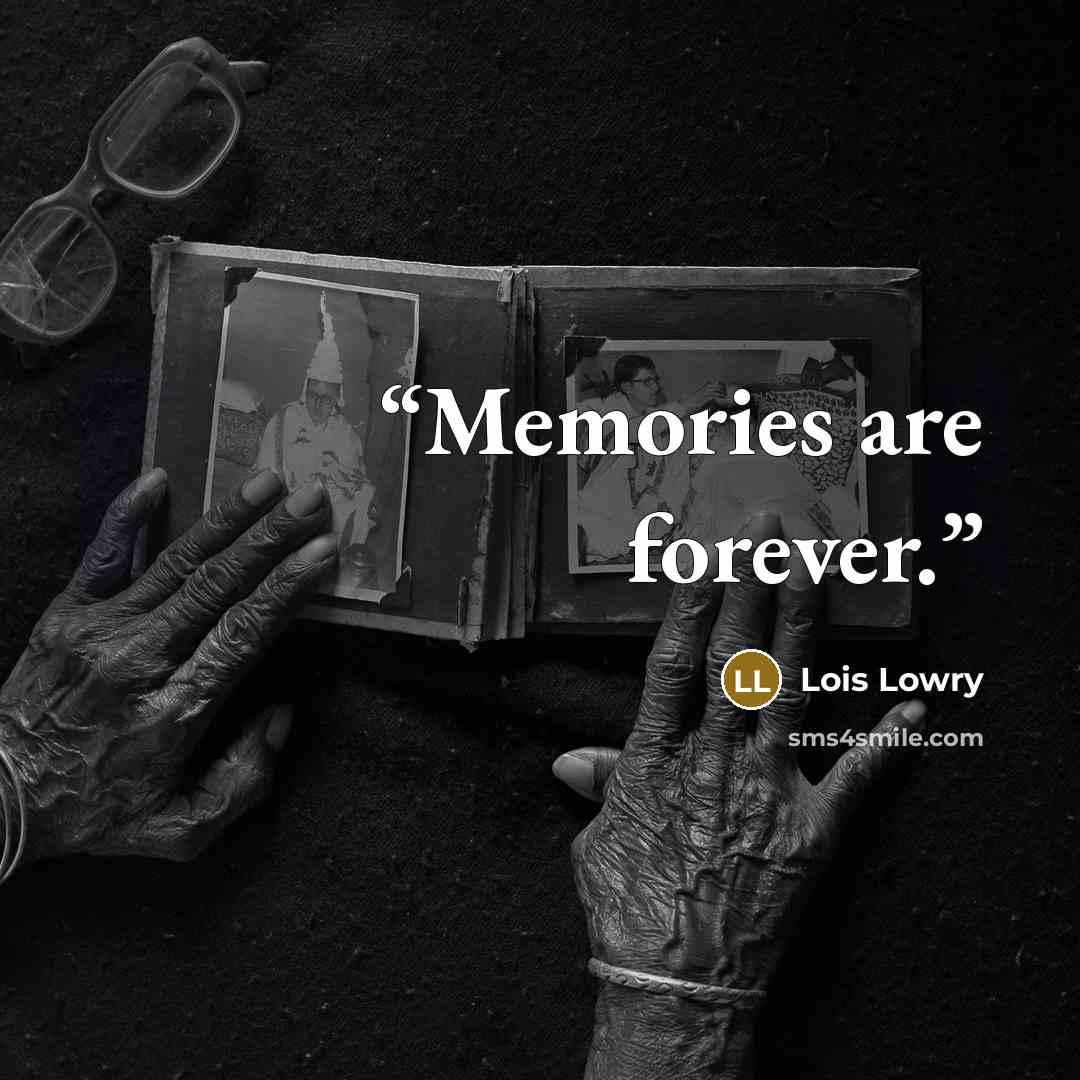 “Memories are forever.” quote by Lois Lowry