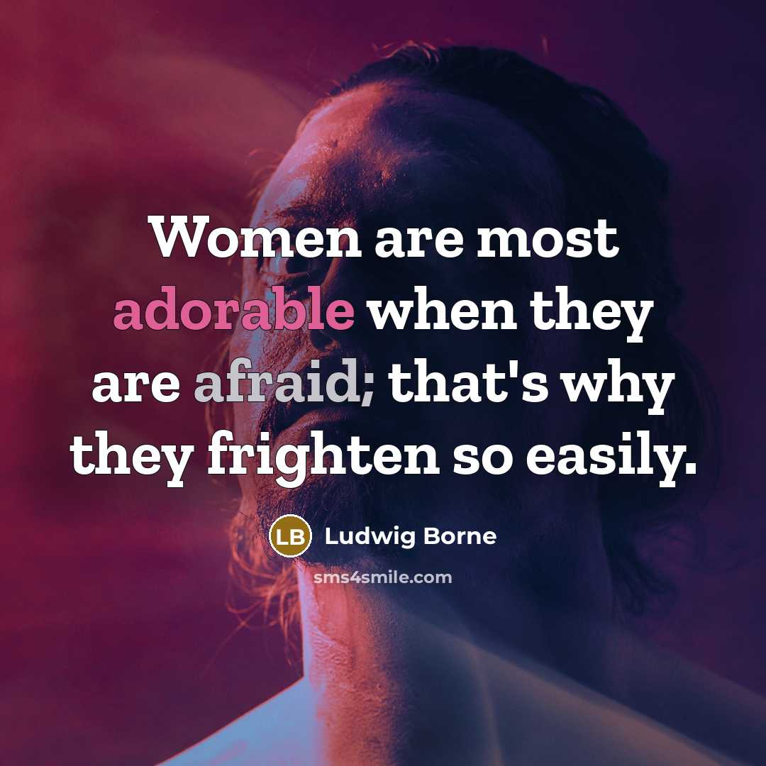 “Women are most adorable when they are afraid; that's why…” quote by Ludwig Borne