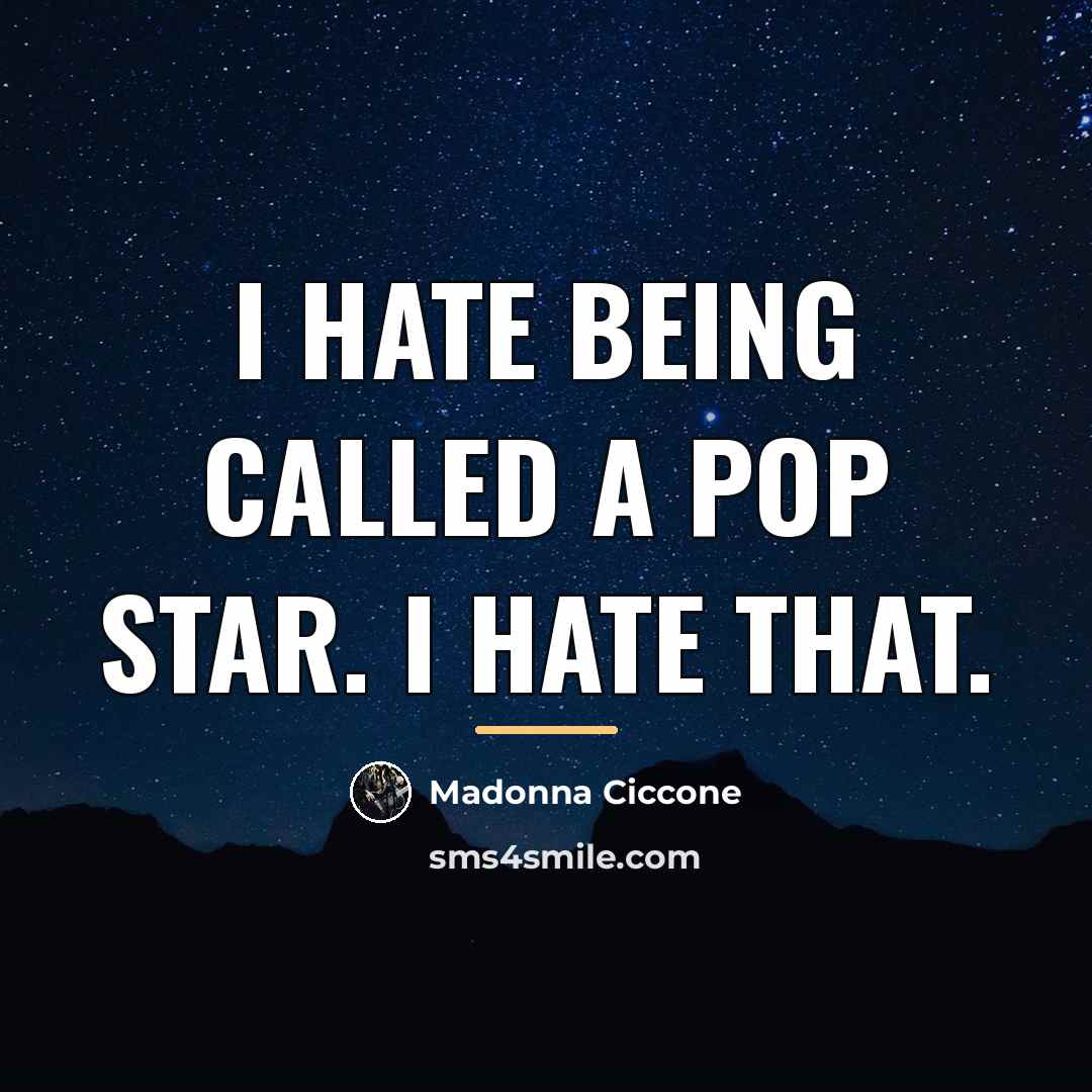 “I hate being called a pop star. I hate that.…” quote by Madonna Ciccone