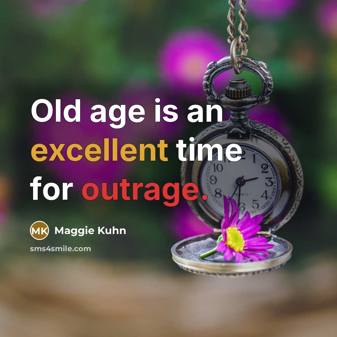 “Old age is an excellent time for outrage.…” quote by Maggie Kuhn