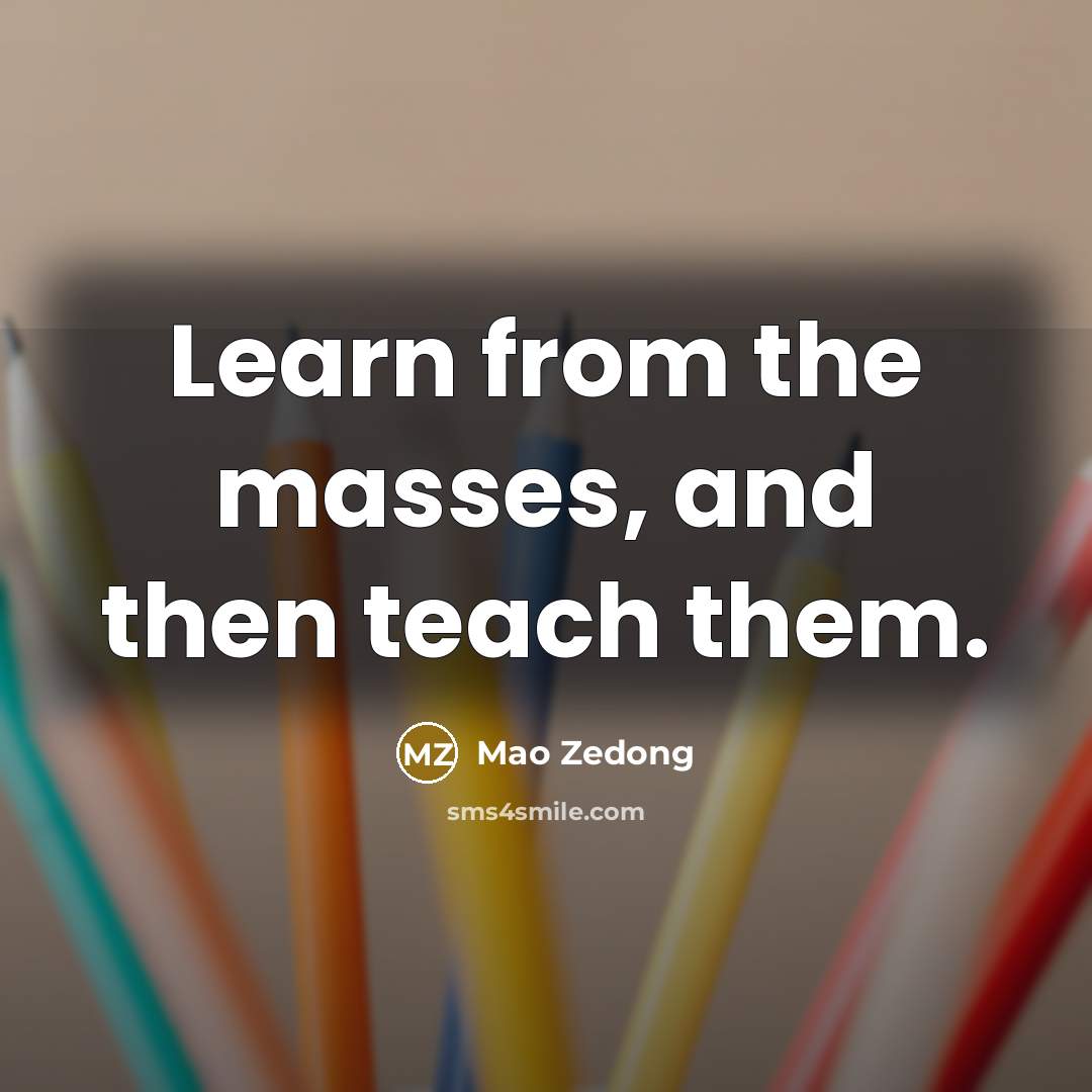 “Learn from the masses, and then teach them.…” quote by Mao Zedong