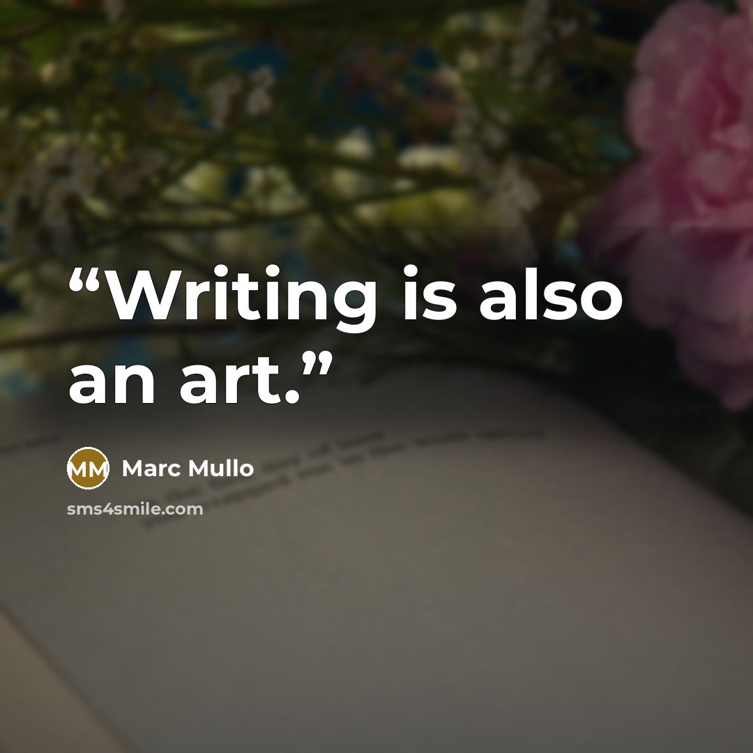 “Writing is also an art.” quote by Marc Mullo