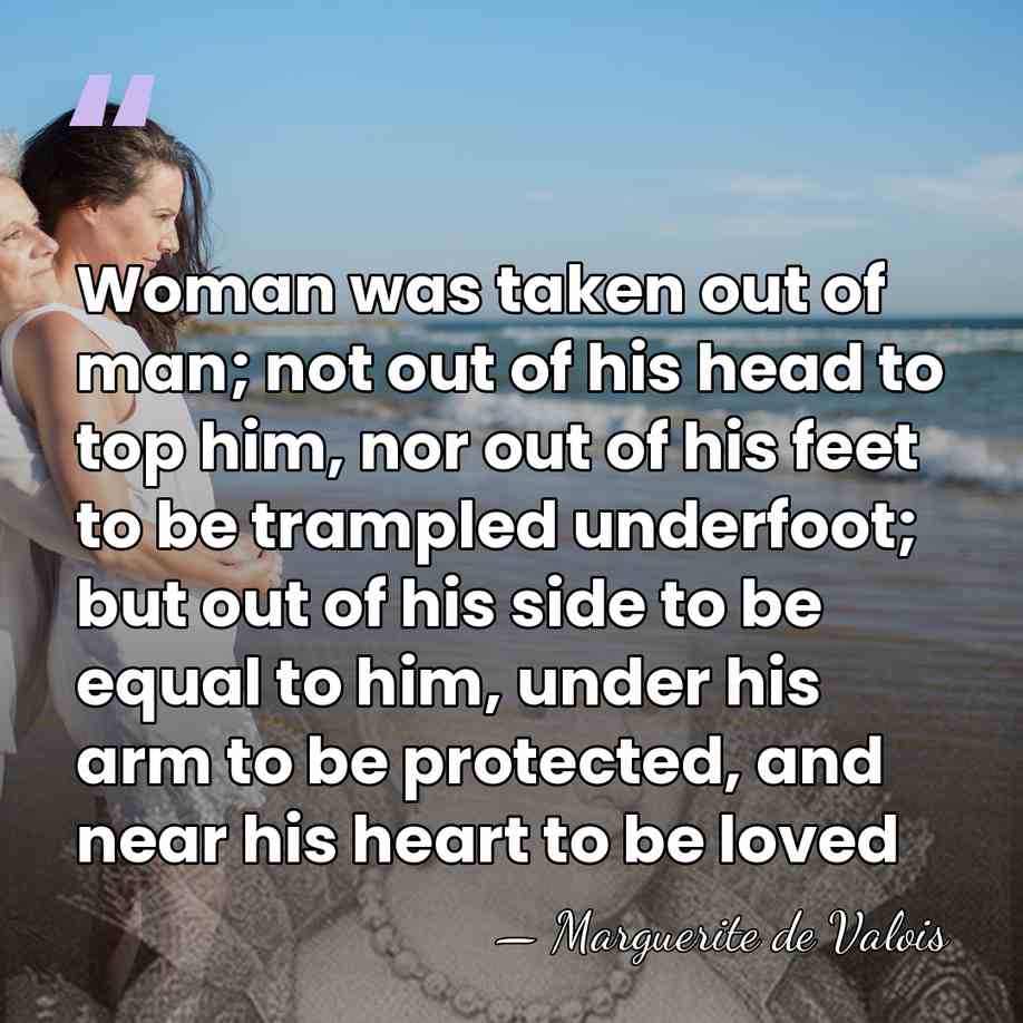 Woman was taken out of man; not out of his head to&hellip; - Marguerite De Valois