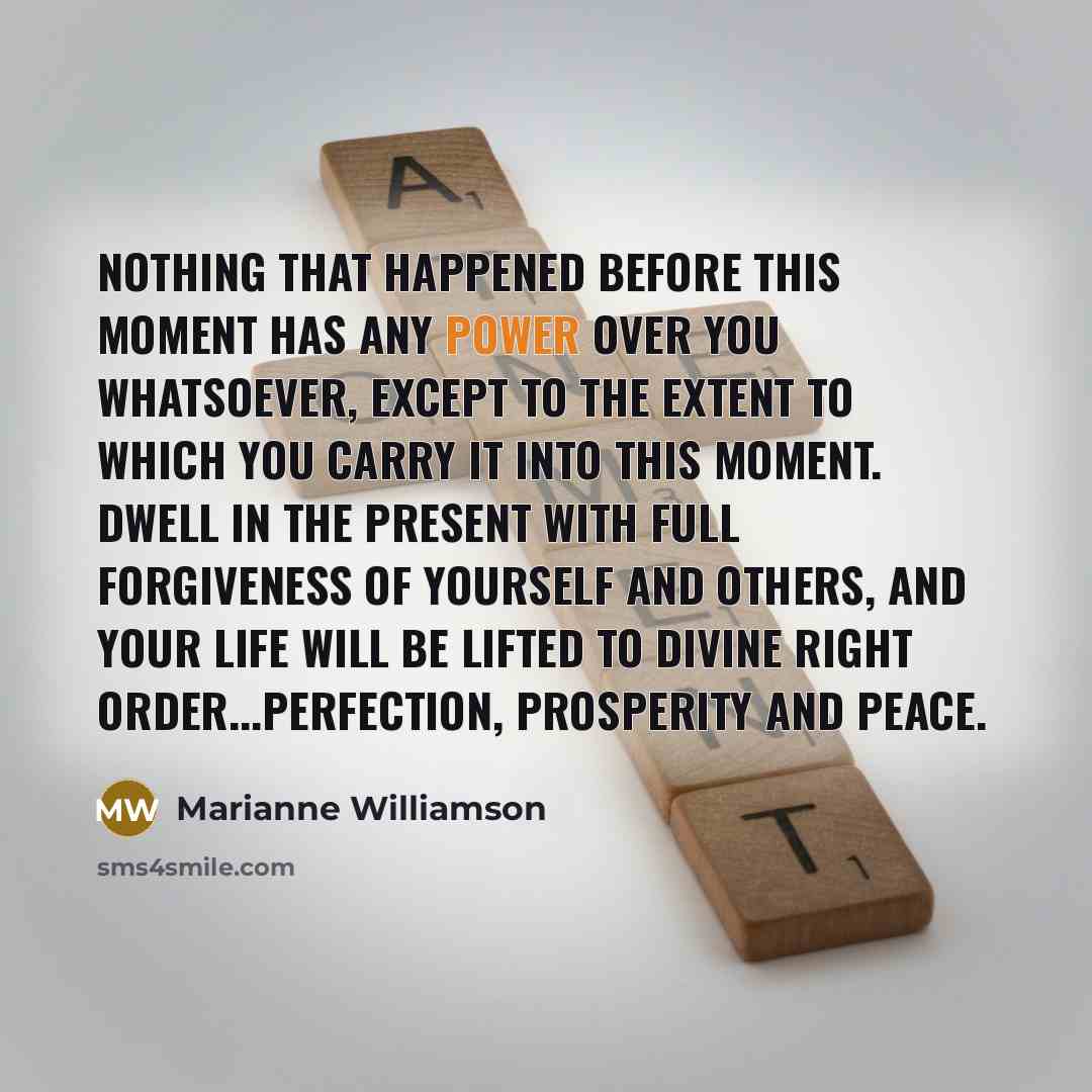 “Nothing that happened before this moment has any power over…” quote by Marianne Williamson