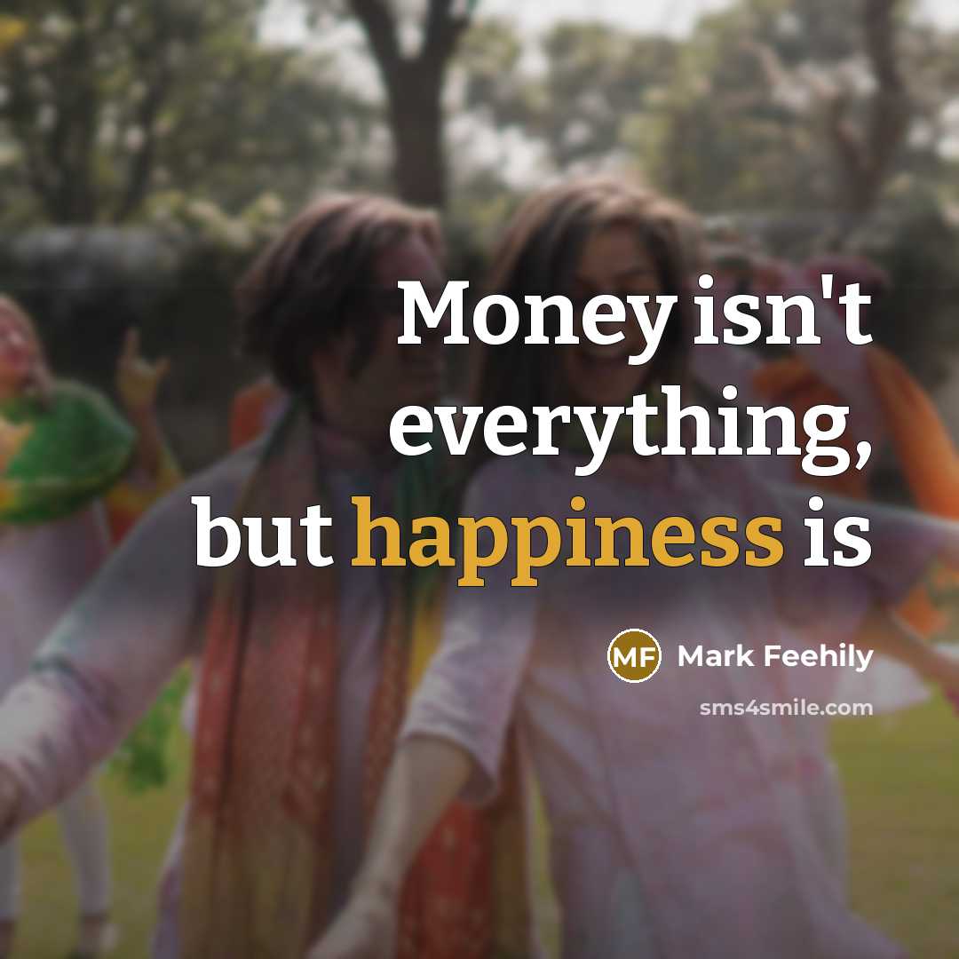 “Money isn't everything, but happiness is…” quote by Mark Feehily