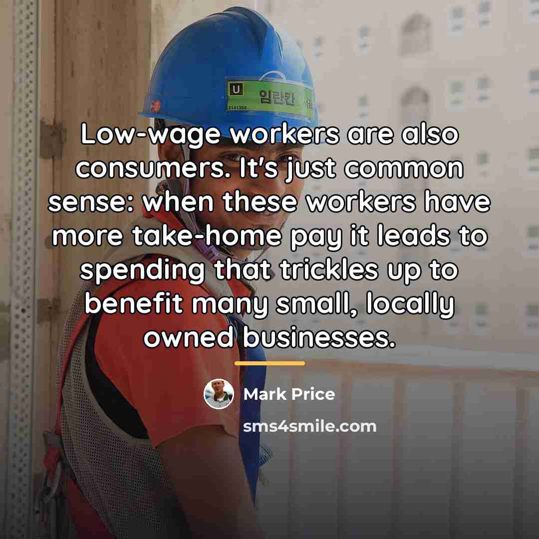 “Low-wage workers are also consumers. It's just common sense: when…” quote by Mark Price