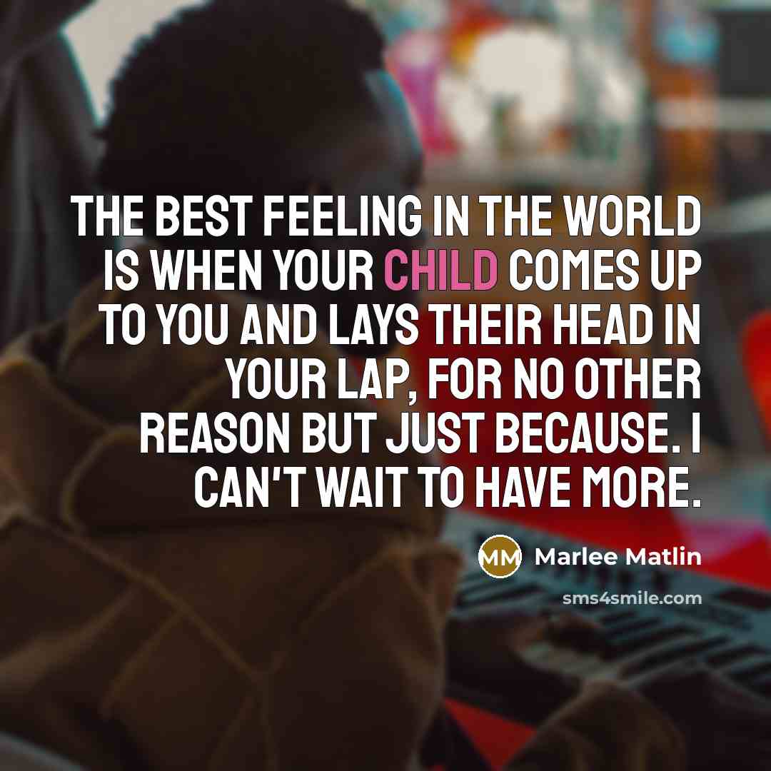 “The best feeling in the world is when your child…” quote by Marlee Matlin