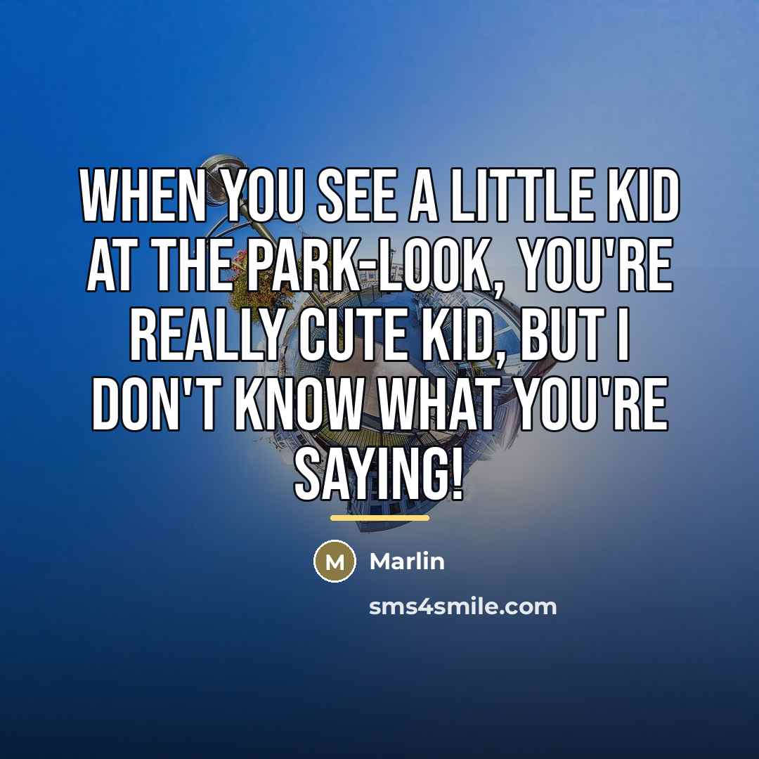 “When you see a little kid at the park-Look, you're…” quote by Marlin