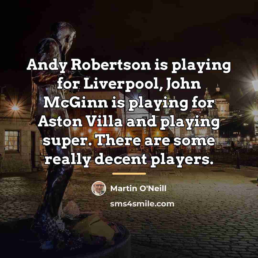 “Andy Robertson is playing for Liverpool, John McGinn is playing…” quote by Martin O'Neill