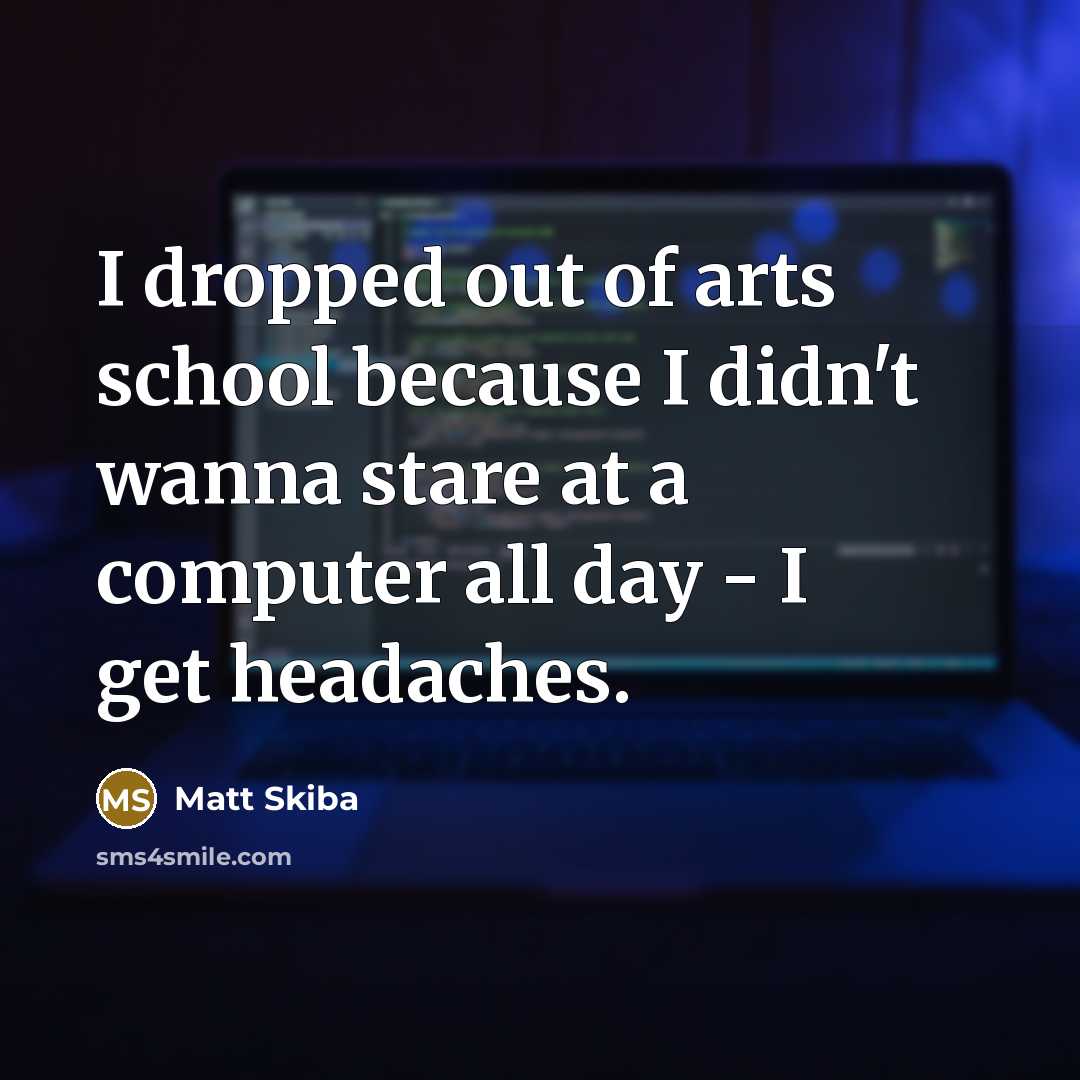 “I dropped out of arts school because I didn't wanna…” quote by Matt Skiba
