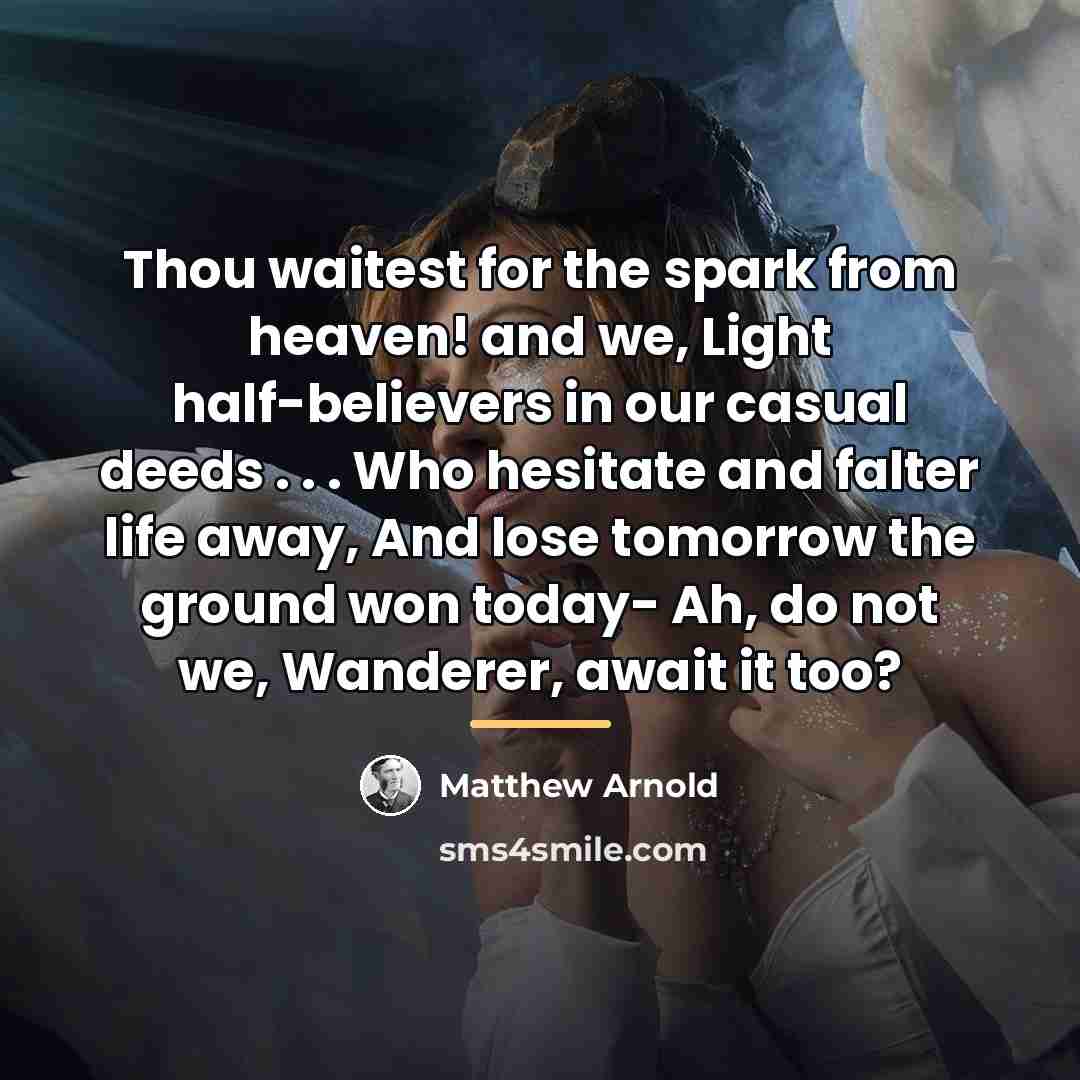“Thou waitest for the spark from heaven! and we, Light…” quote by Matthew Arnold