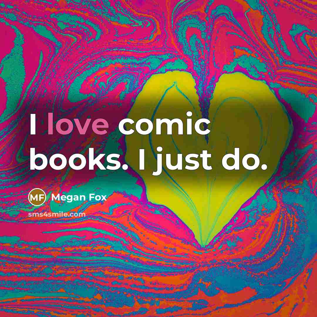“I love comic books. I just do.…” quote by Megan Fox