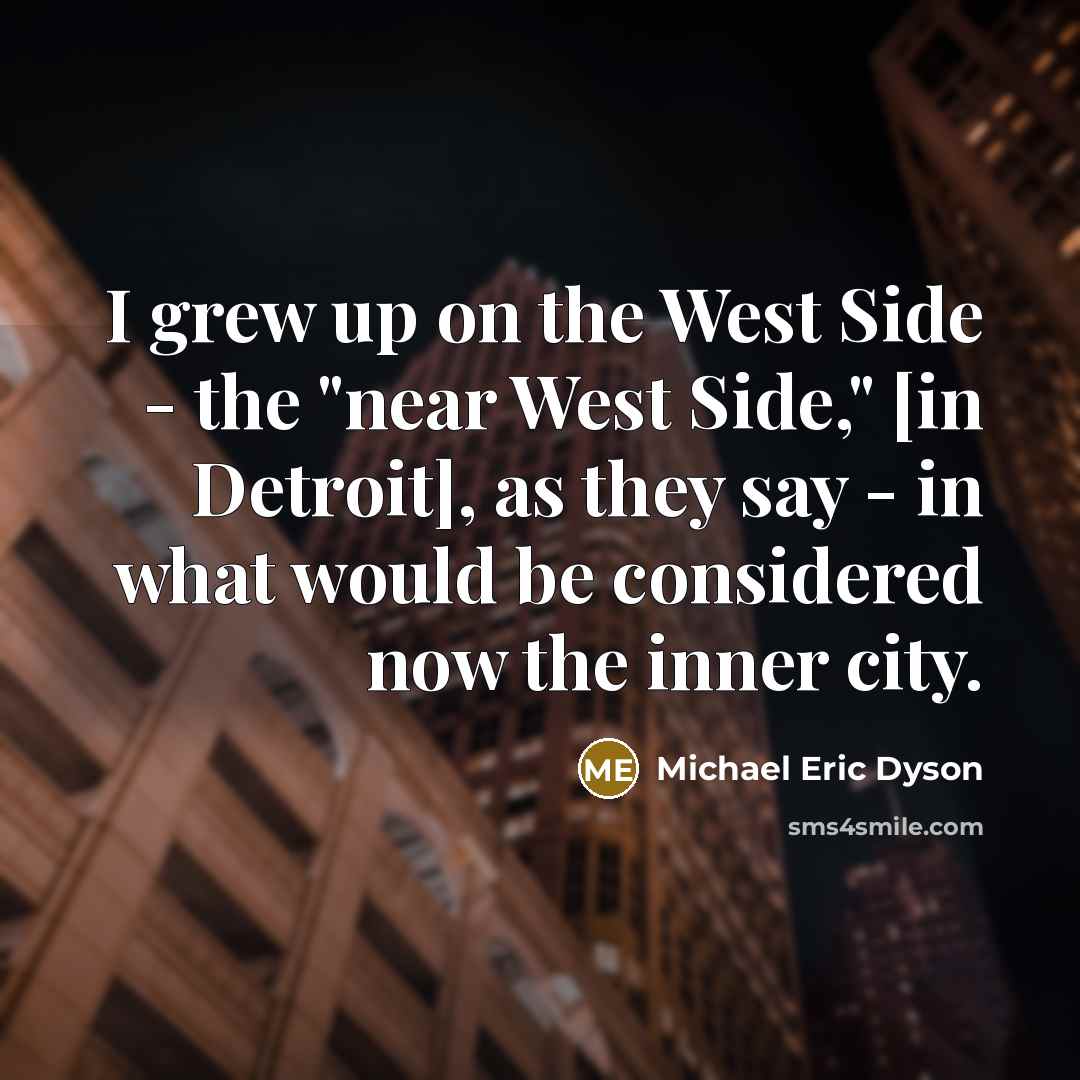 “I grew up on the West Side - the "near…” quote by Michael Eric Dyson