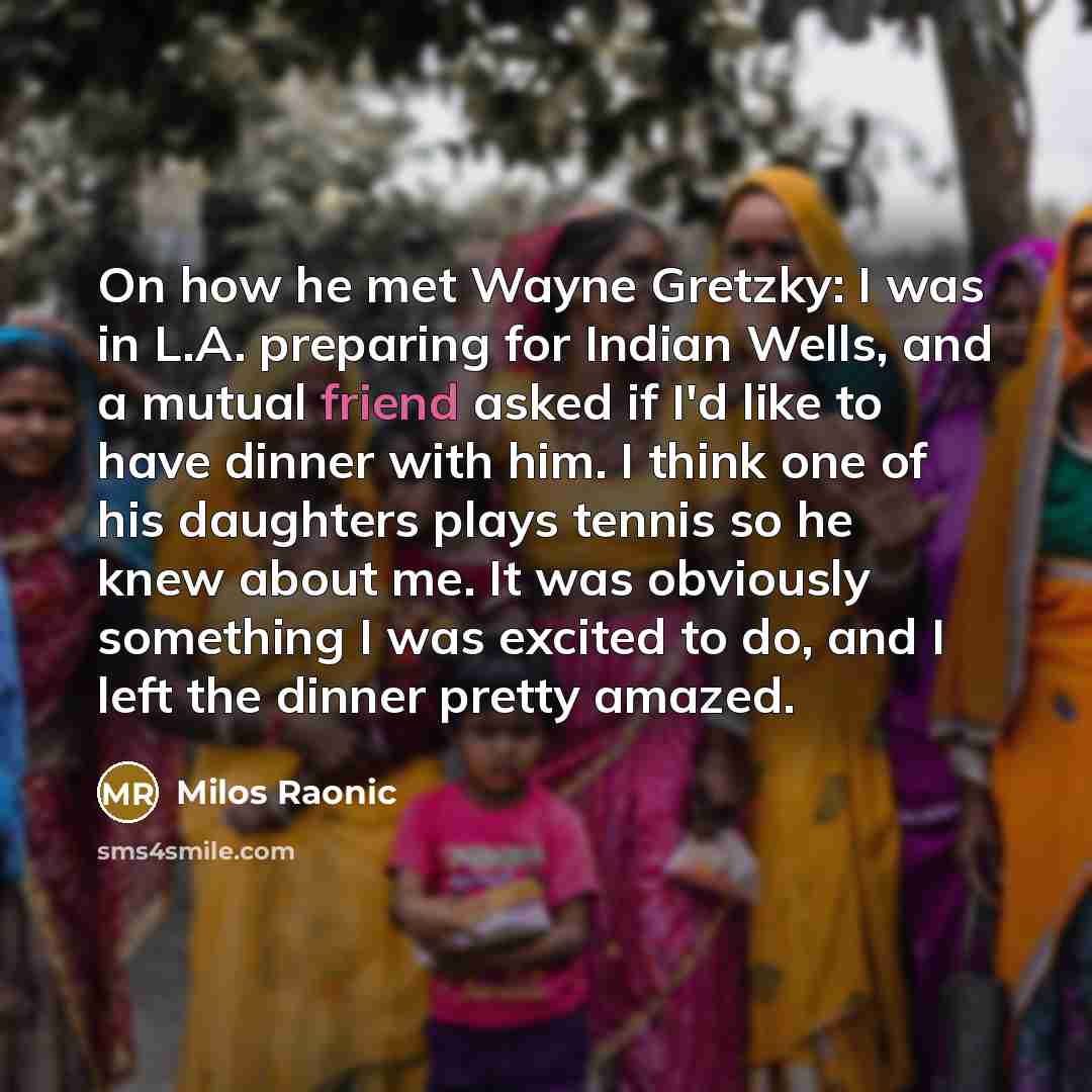 “On how he met Wayne Gretzky: I was in L.A.…” quote by Milos Raonic