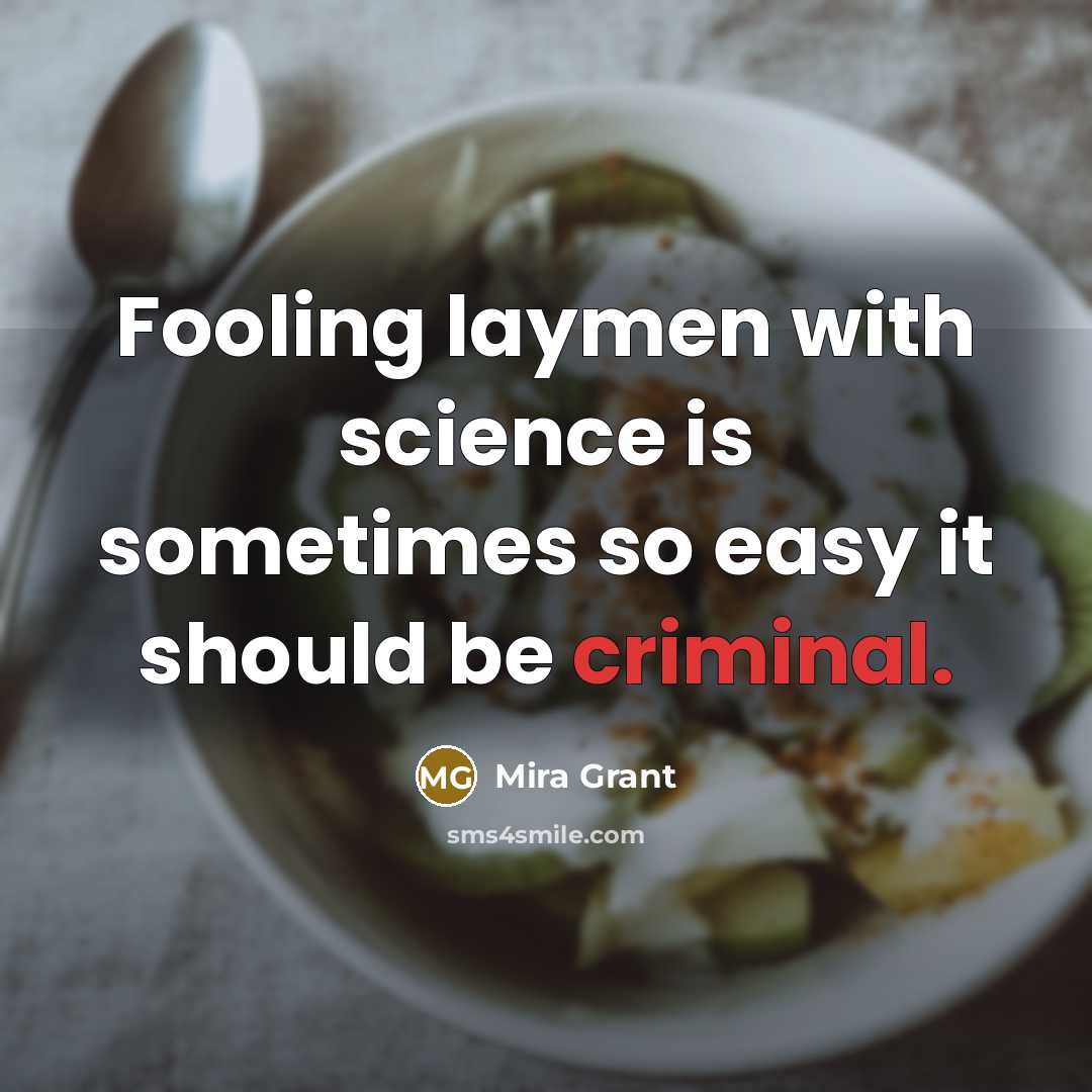 “Fooling laymen with science is sometimes so easy it should…” quote by Mira Grant