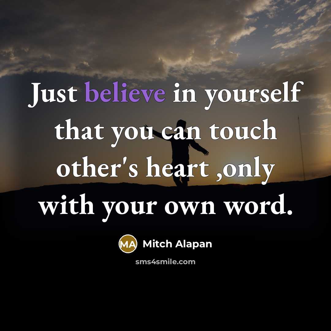 “Just believe in yourself that you can touch other's heart…” quote by Mitch Alapan
