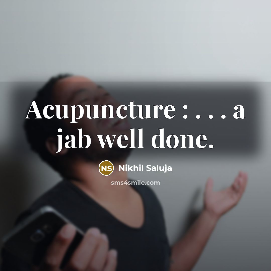 “Acupuncture : . . . a jab well done.…” quote by Nikhil Saluja